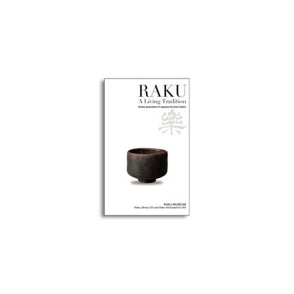 「NEW BOOKS」RAKU - A Living Tradition: Sixteen Generations of Japanese Tea Bowl Makers