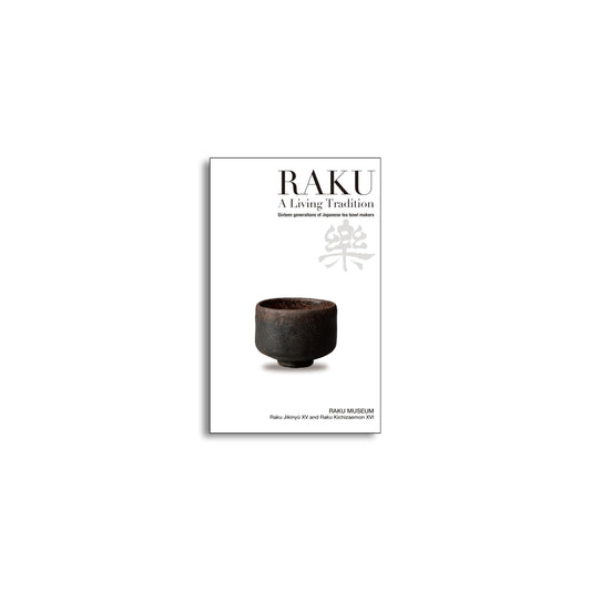 「NEW BOOKS」RAKU - A Living Tradition: Sixteen Generations of Japanese Tea Bowl Makers