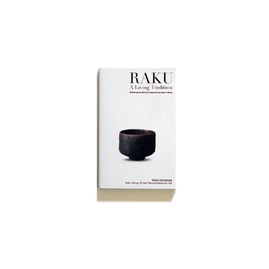 「NEW BOOKS」RAKU - A Living Tradition: Sixteen Generations of Japanese Tea Bowl Makers