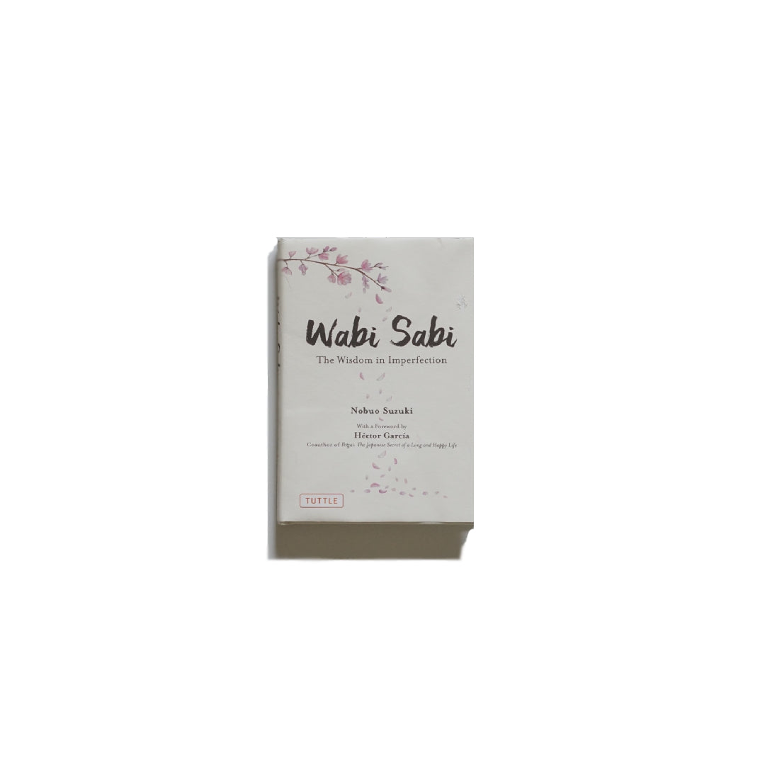 Wabi Sabi : The Wisdom in Imperfection　Suzuki  Nobuo（著）